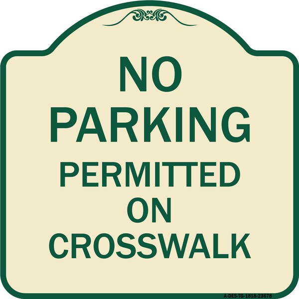Signmission No Parking Permitted on Crosswalk Heavy-Gauge Aluminum Architectural Sign, 18" x 18", TG-1818-23678 A-DES-TG-1818-23678 - main